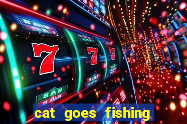 cat goes fishing free download