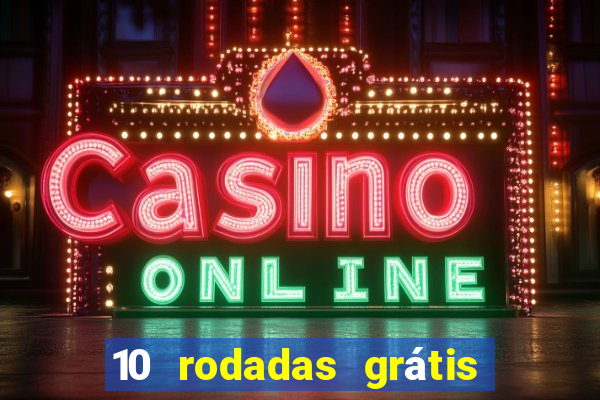 10 rodadas grátis sem depósito