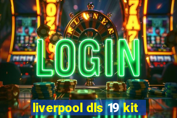 liverpool dls 19 kit