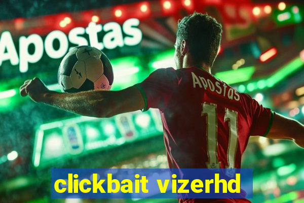 clickbait vizerhd