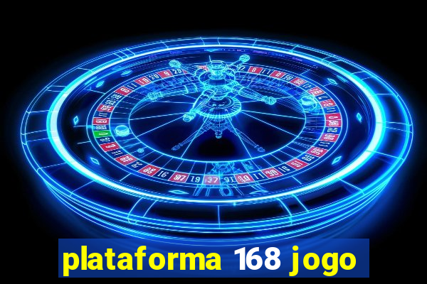 plataforma 168 jogo