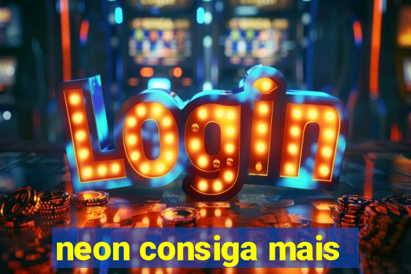 neon consiga mais