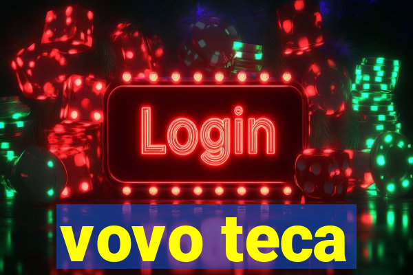 vovo teca