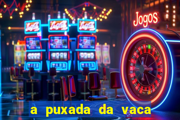 a puxada da vaca do jogo do bicho