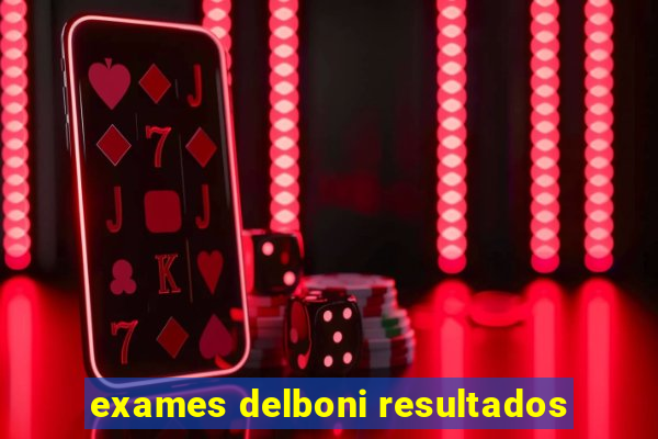 exames delboni resultados