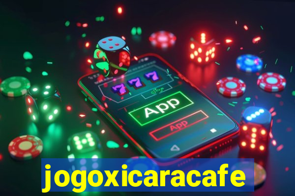 jogoxicaracafe