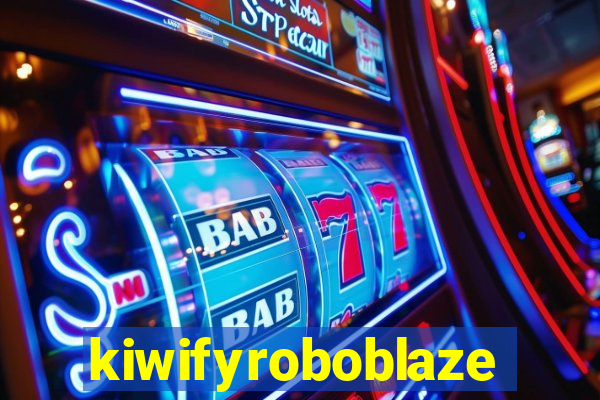 kiwifyroboblaze