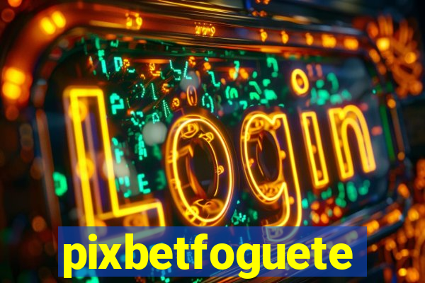 pixbetfoguete