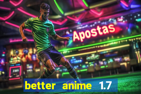 better anime 1.7 apk download