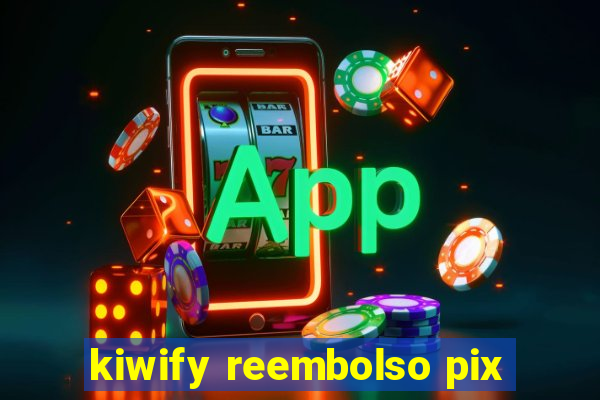 kiwify reembolso pix