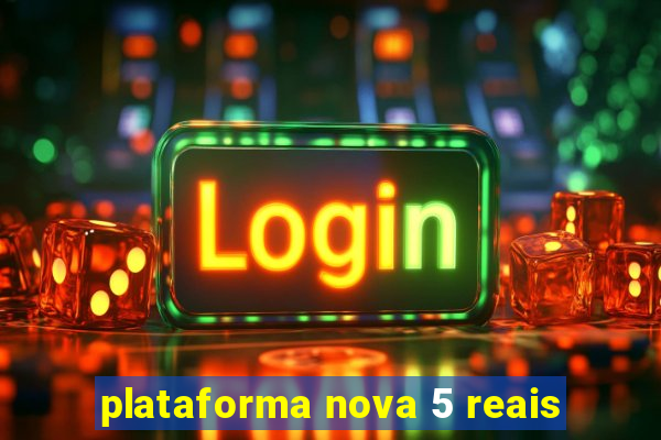 plataforma nova 5 reais