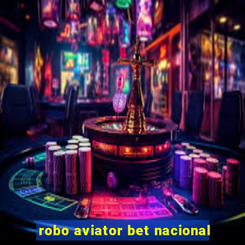 robo aviator bet nacional