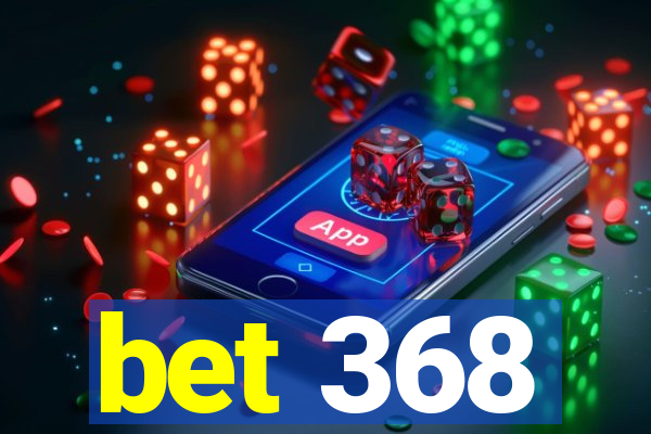 bet 368