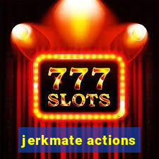 jerkmate actions