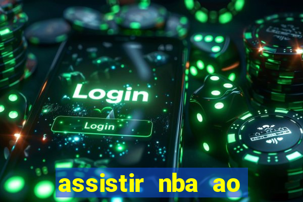 assistir nba ao vivo multicanais