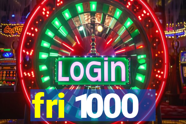 fri 1000