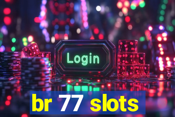 br 77 slots