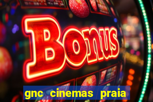 gnc cinemas praia de belas