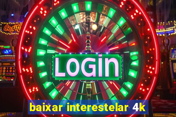 baixar interestelar 4k