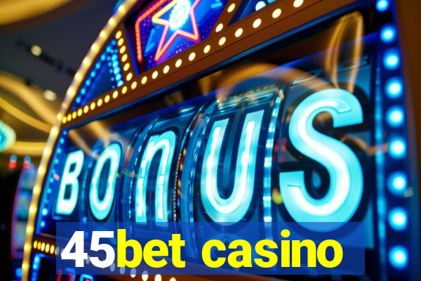 45bet casino