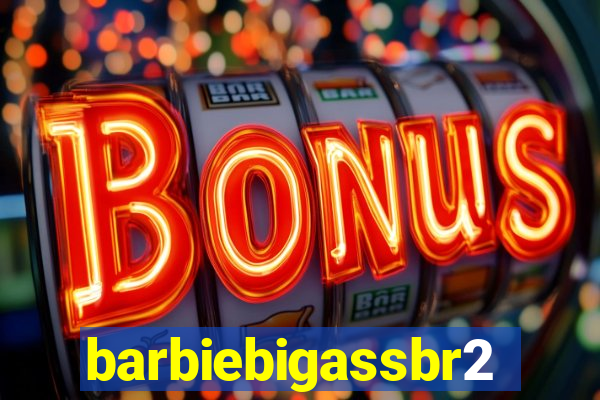 barbiebigassbr2