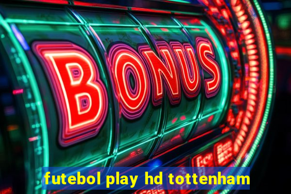 futebol play hd tottenham