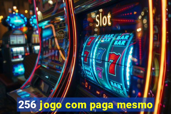 256 jogo com paga mesmo