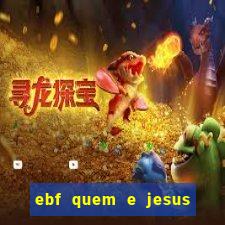 ebf quem e jesus ebf jesus meu super heroi