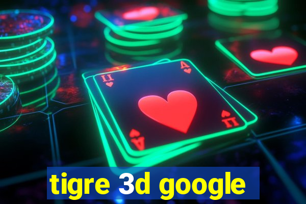 tigre 3d google