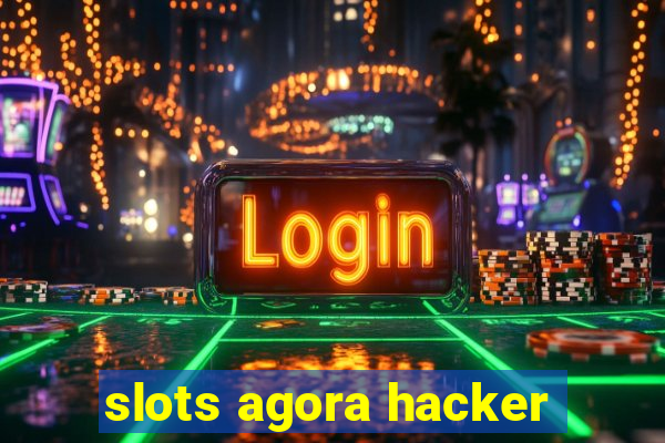 slots agora hacker