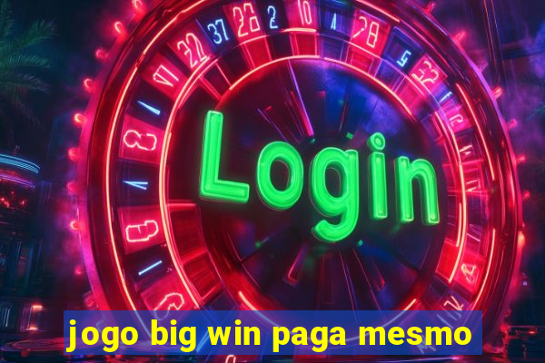 jogo big win paga mesmo